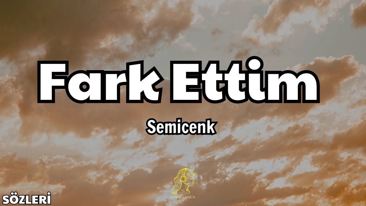 Semicenk - Fark Ettim [Sözleri/Lyrics]