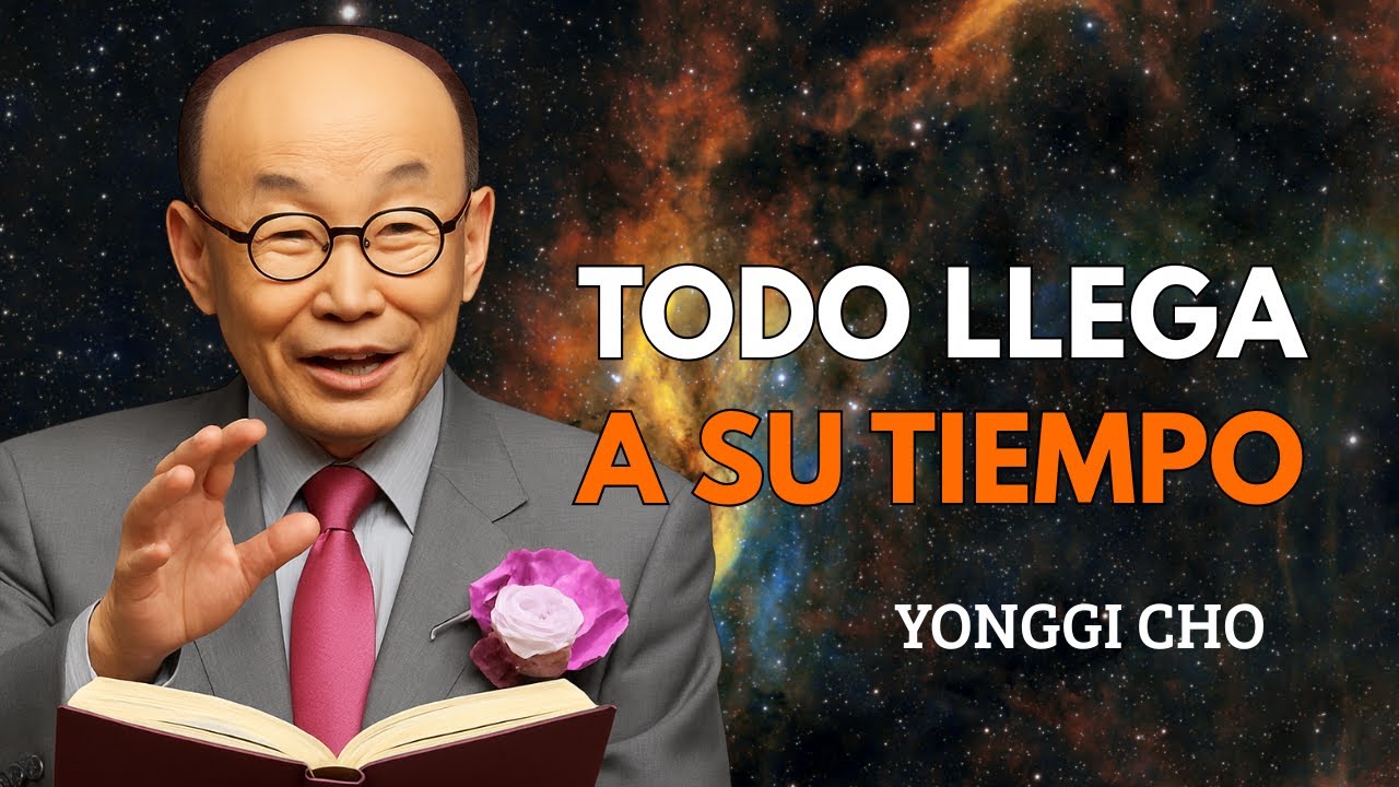 TODO LLEGA EN EL MOMENTO EXACTO Y JUSTO | Esto te dejara sin PALABRAS | Yonggi Cho
