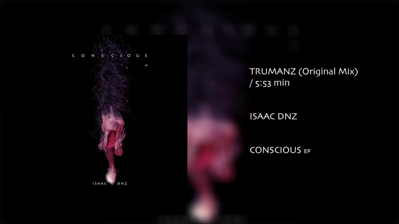 Isaac Dnz - Trumanz (Original Mix) [Conscious EP]