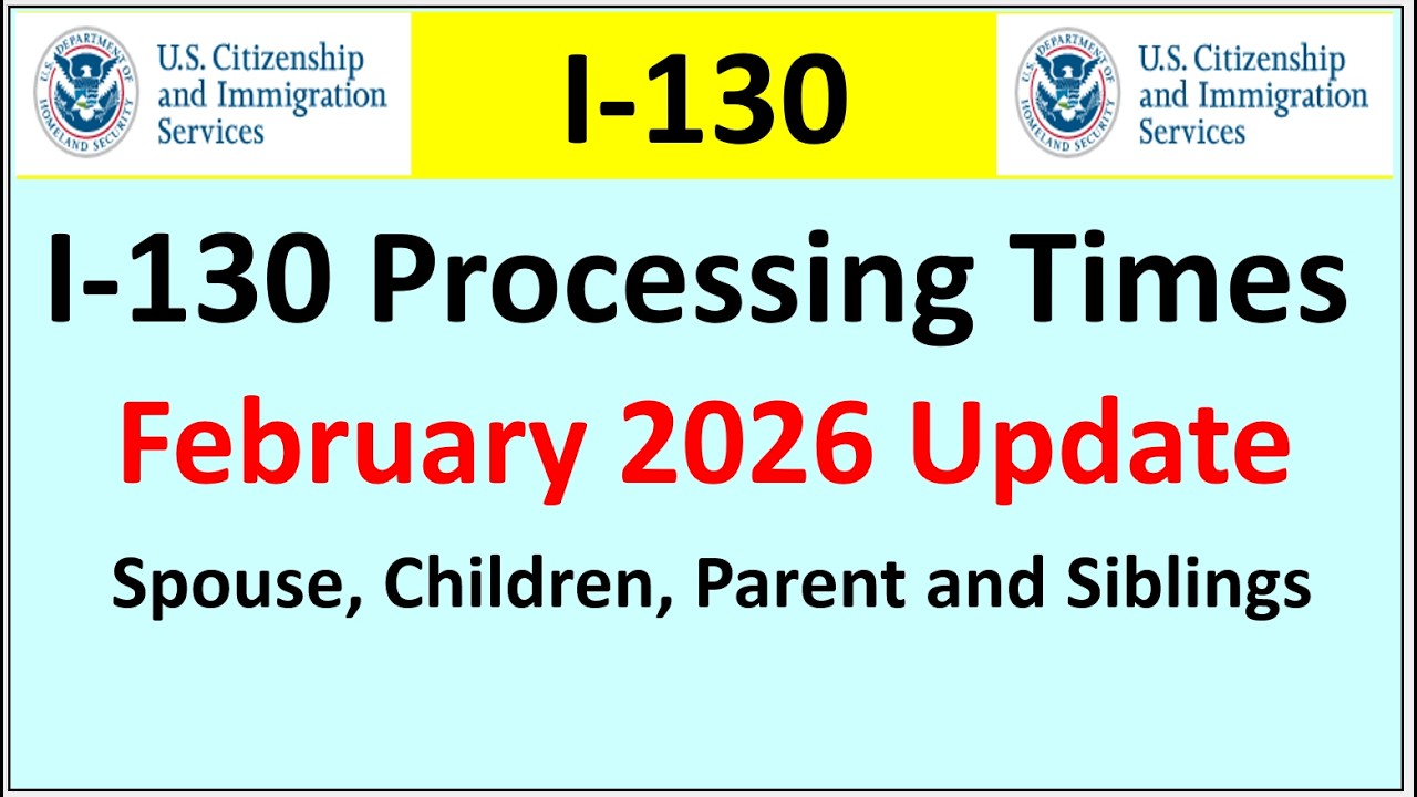 I-130 Processing Times for February 2026 | Spouse, Parent Children and Siblings`