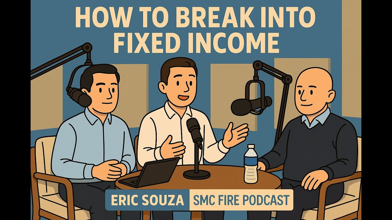 How to Break Into Fixed Income | Eric Souza | SMC FIRE Podcast