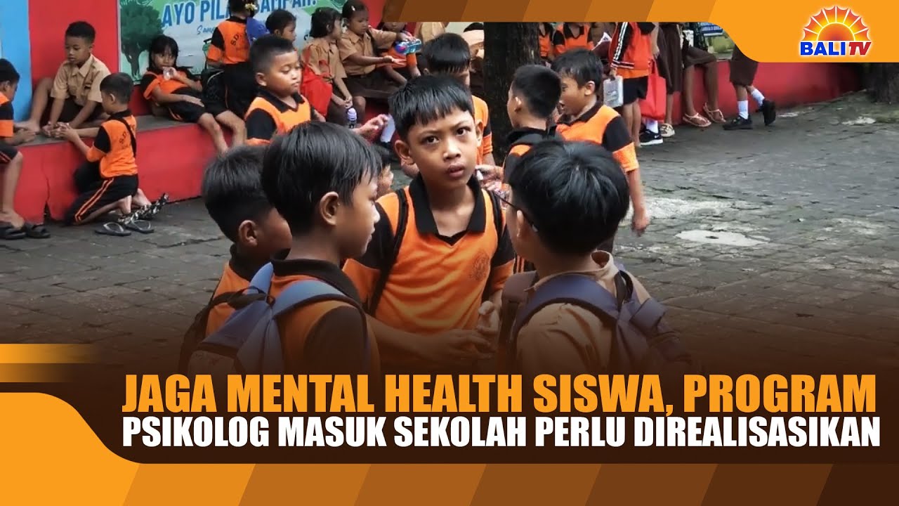 JAGA MENTAL HEALTH SISWA, PROGRAM PSIKOLOG MASUK SEKOLAH PERLU DIREALISASIKAN
