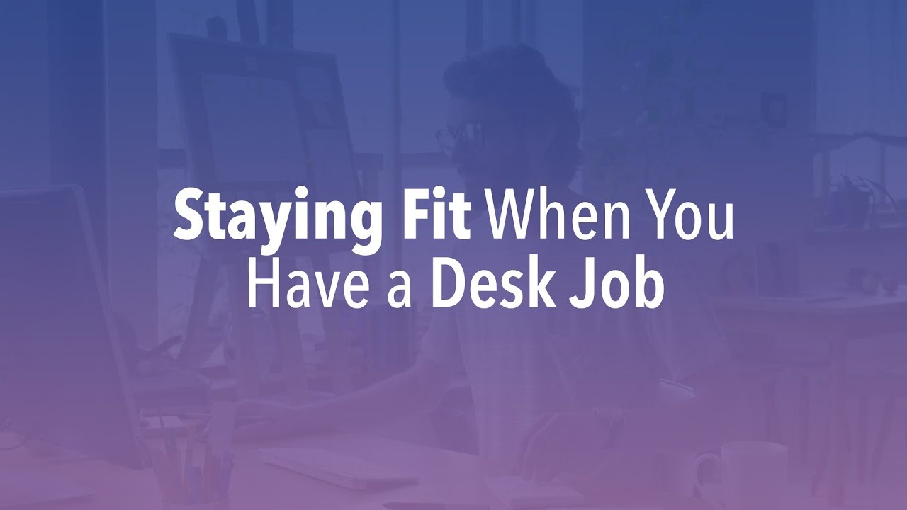Staying Fit When You Have a Desk Job - Wellness Tip Ep. 18