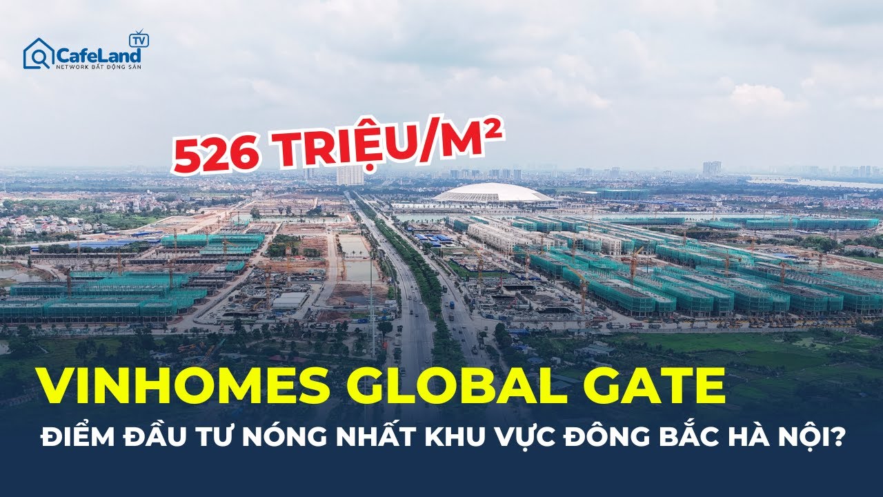 Với mức gi&aacute; 526 triệu/m&sup2; VINHOMES GLOBAL GATE c&oacute; g&igrave; để nh&agrave; đầu tư xuống tiền? | CafeLand