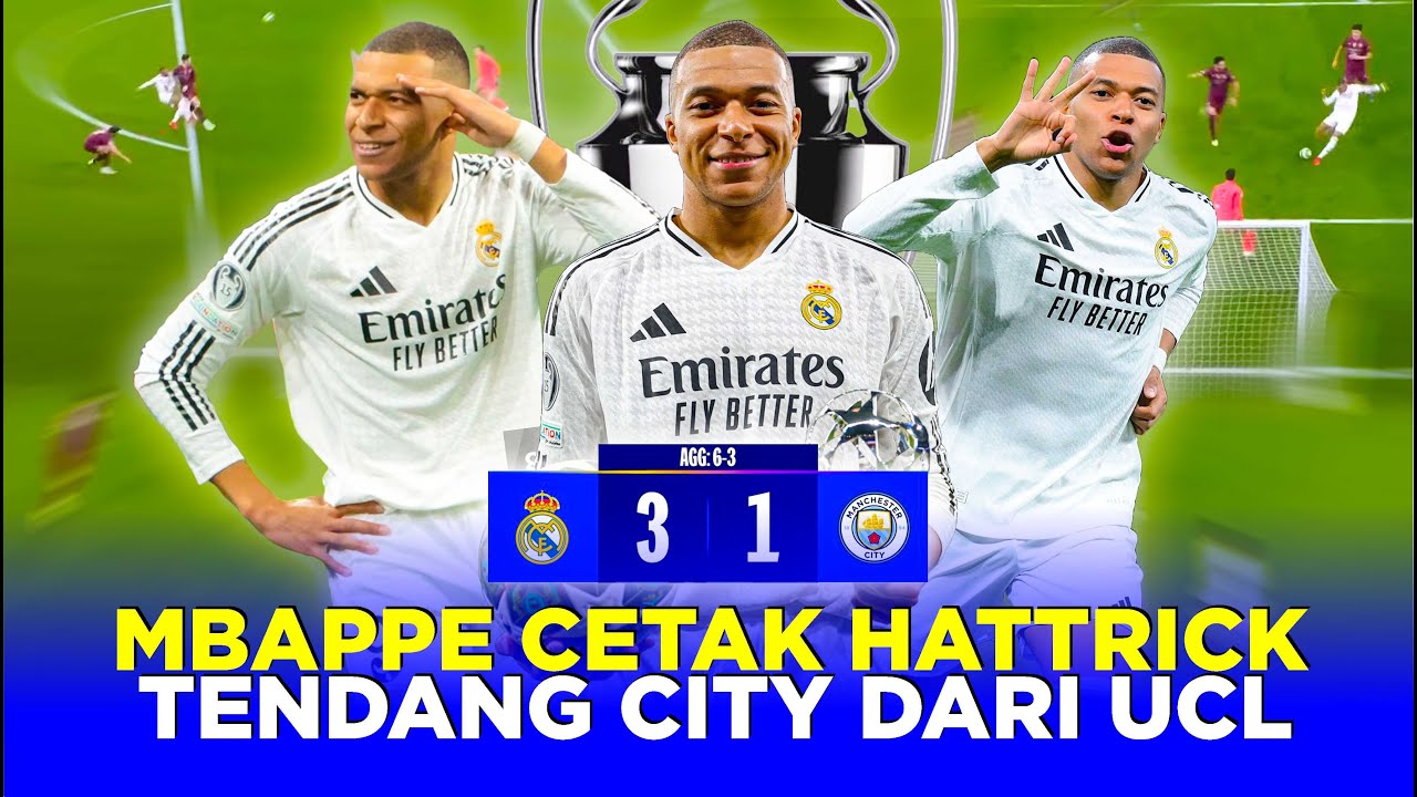 MBAPPE NGAMUK CETAK HATTRICK PERTAMA UNTUK MADRID DI UCL BIKIN MAN CITY KEMBALI JADI BADUT EROPA!