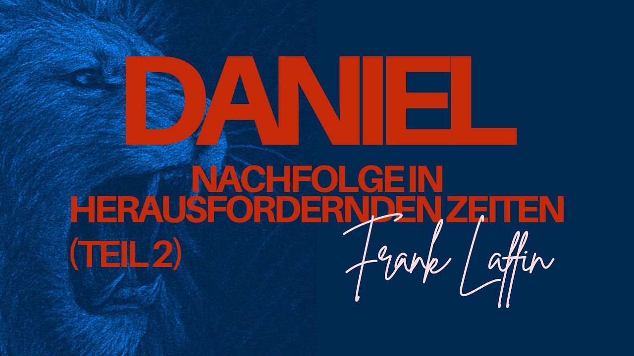 Der Prophet Daniel - Nachfolge in herausfordernden Zeiten - Teil 2
