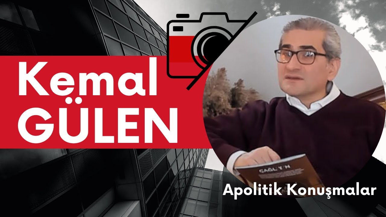 Apolitik Konuşmalar: Kemal Gülen