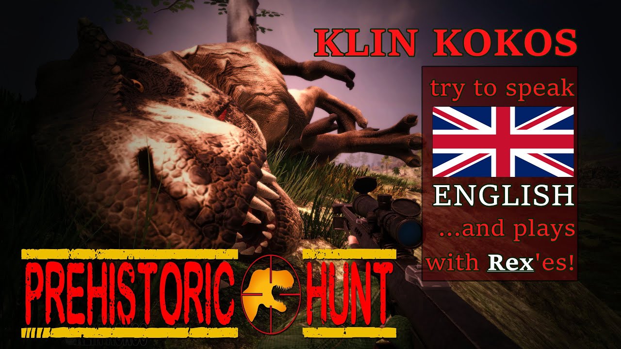 I try to speak English, and play with Rex'es in Prehistoric Hunt