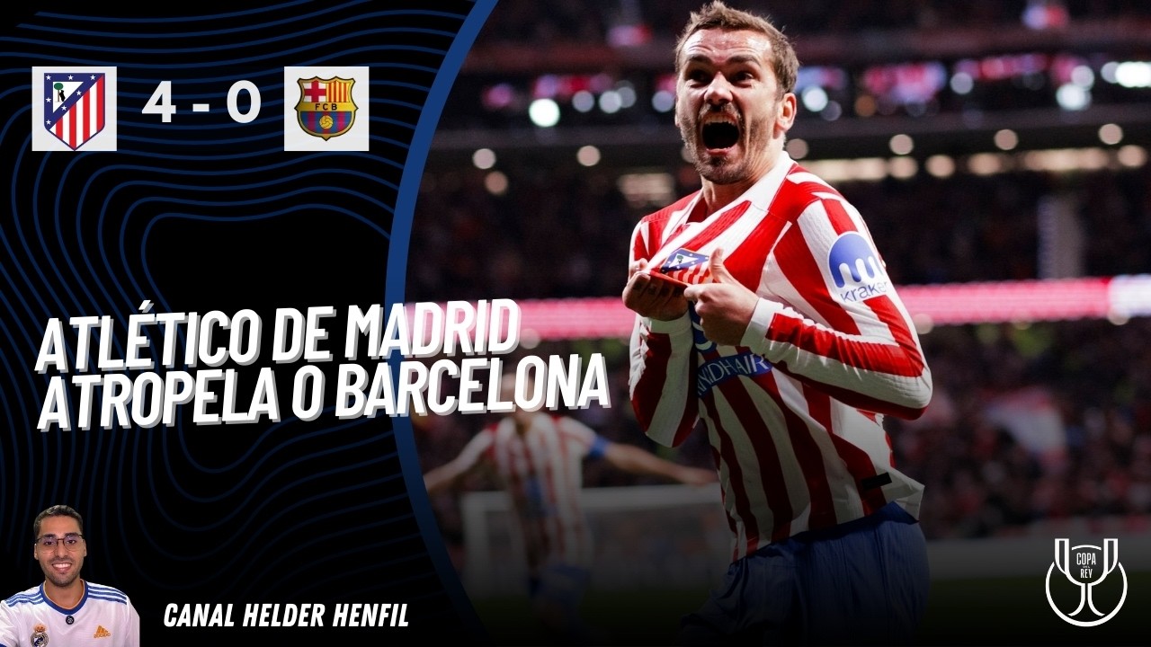 ATLÉTICO DE MADRID GOLEIA O BARCELONA E SAI NA FRENTE NA SEMIFINAL DA COPA DO REI