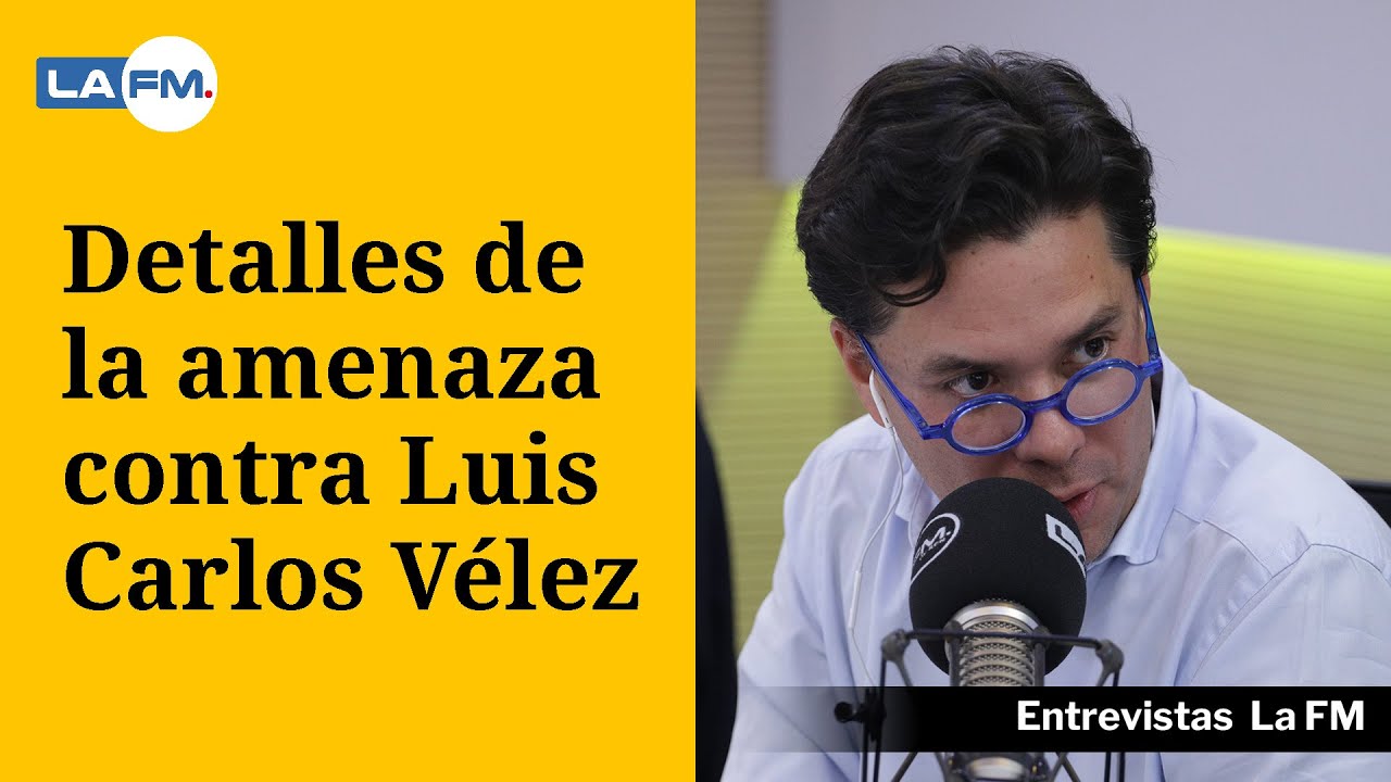 Fiscalía informó la situación sobre las amenazas que recibió Luis Carlos Vélez