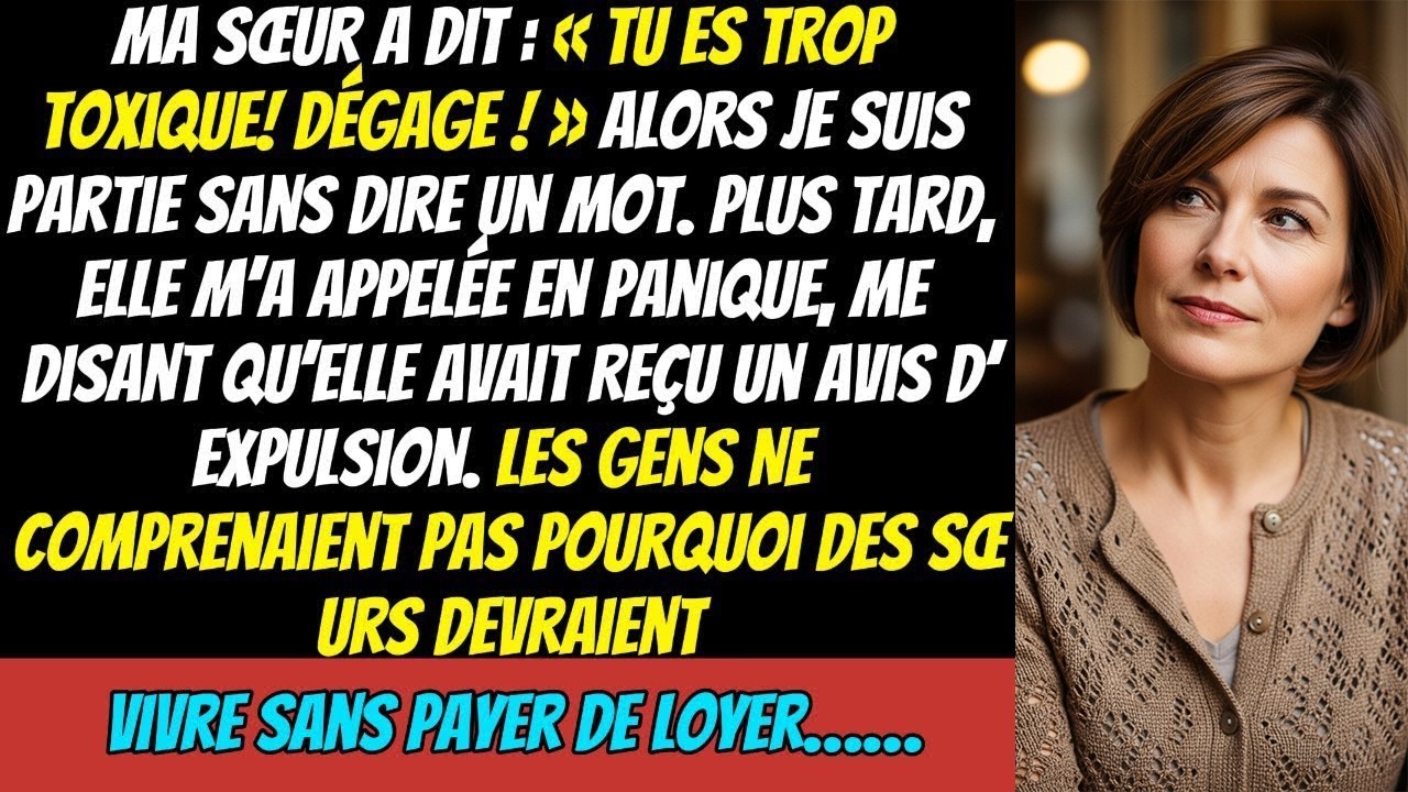 Ma Sœur A Dit  « Tu Es Trop Toxique ! » Alors Je Suis Partie Sans Dire Un Mot  Une Semaine Plus T
