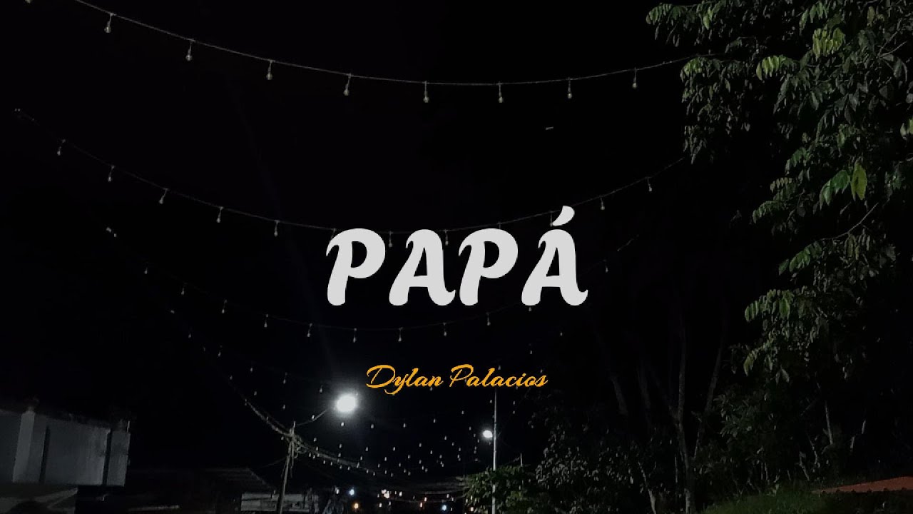Dylan Palacios -  PAPÁ