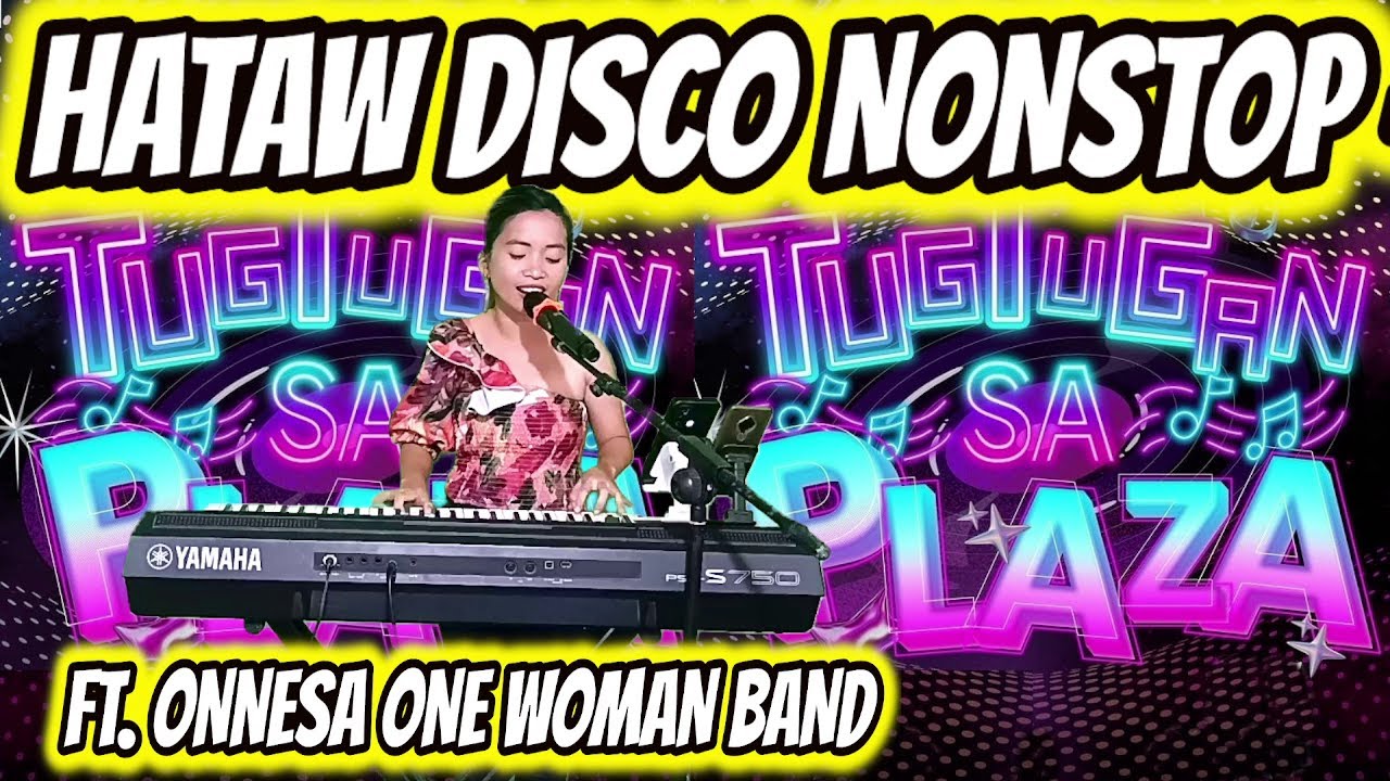 HATAW DISCO NONSTOP - SAYAWAN NA! ONNESA ONE WOMAN BAND - TUGTUGAN SA PLAZA LAVEZARES NORTHERN SAMAR