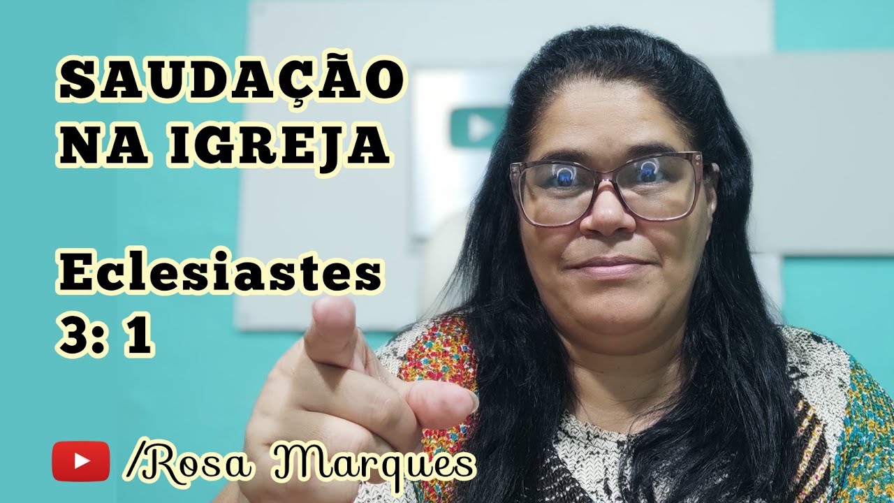 📖 Como dar uma SAUDAÇÃO NA IGREJA em Eclesiastes 3:1 - Rosa Marques
