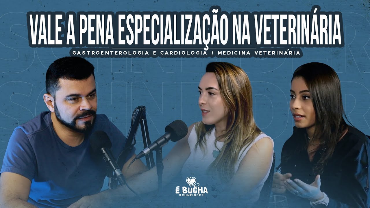 VALE A PENA ESPECIALIZAÇÃO NA VETERINÁRIA? | PODCAST - É bucha, Schneider?!