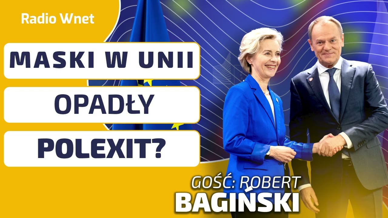 Bagiński: MASKI OPADŁY! Musimy zadać sobie pytanie, czy opłaca się nam pozostać w Unii Europejskiej?
