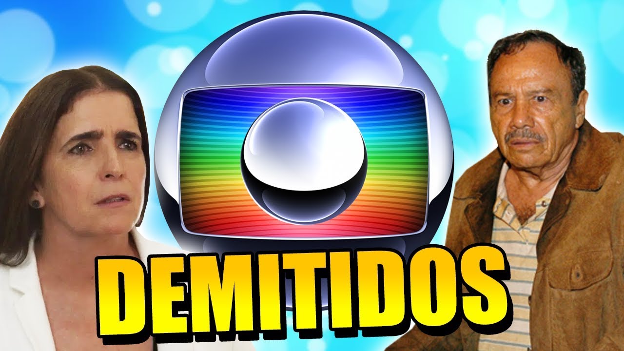 FAMOSOS QUE FORAM DEMITIDOS DA GLOBO!