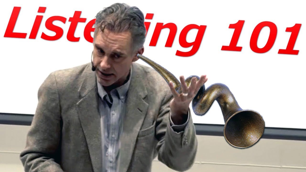 How to Be a Good Listener (and Why Bother) - Prof. Jordan Peterson