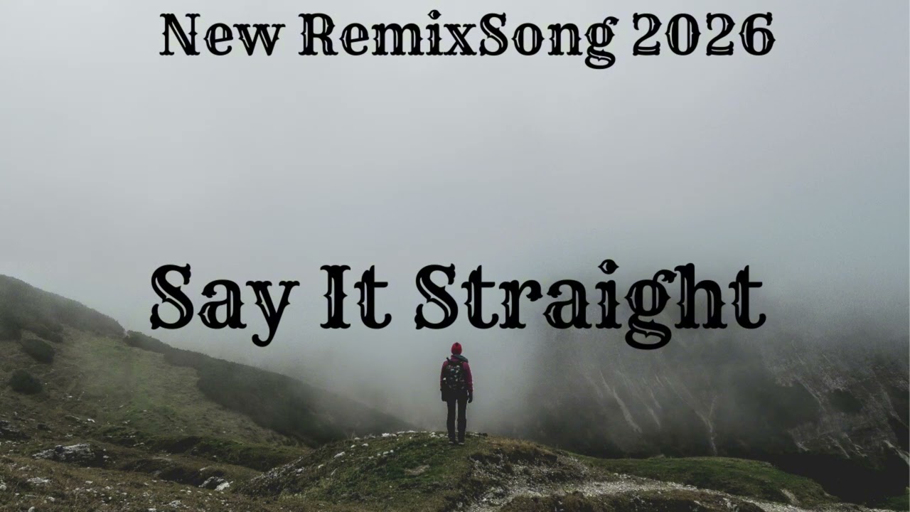 Say It Straight New Remix Song