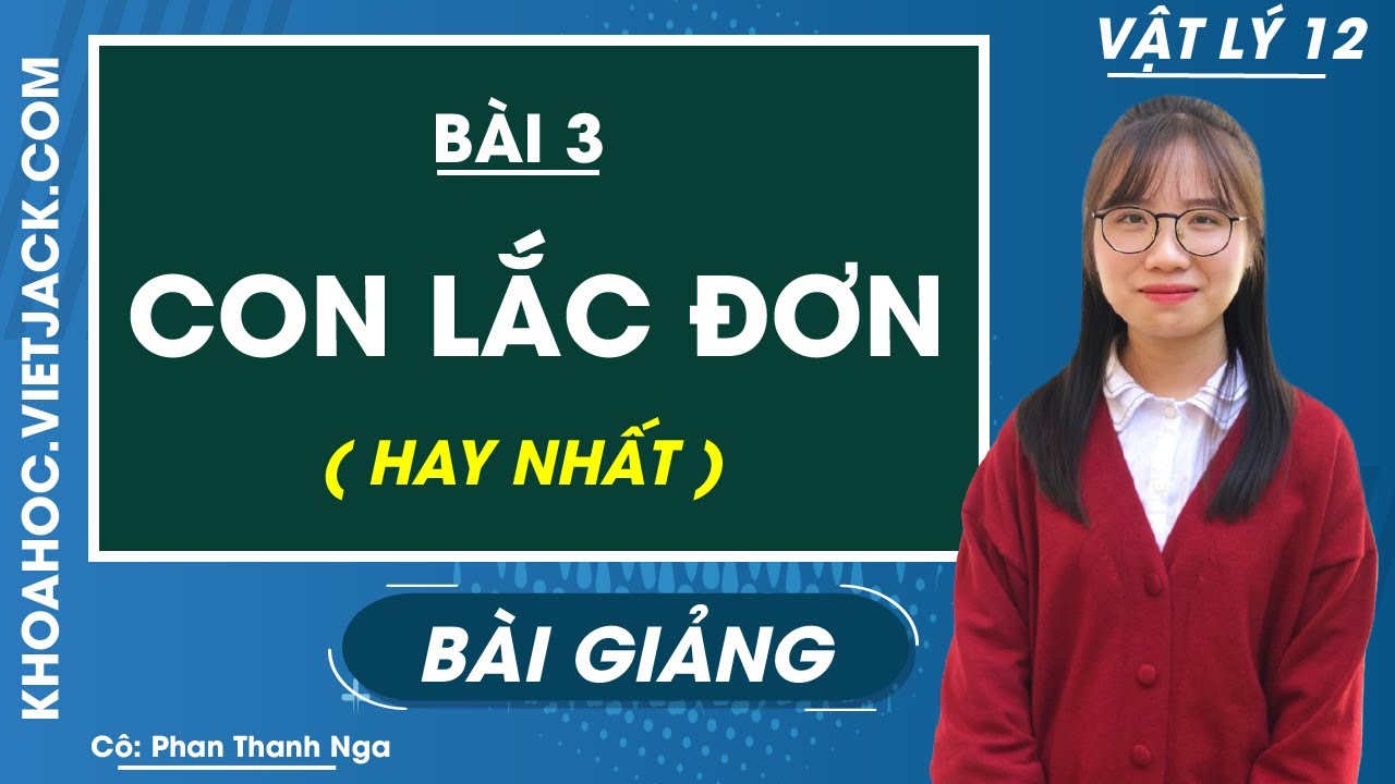 Con lắc đơn - Bài 3 - Vật lí 12 - Cô Phan Thanh Nga (HAY NHẤT)