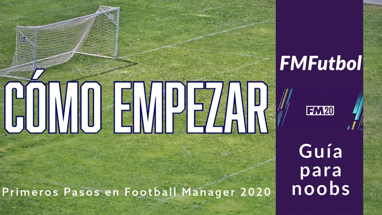 Guía Para Empezar en Football Manager | FM Para Noobs | Football Manager 2020
