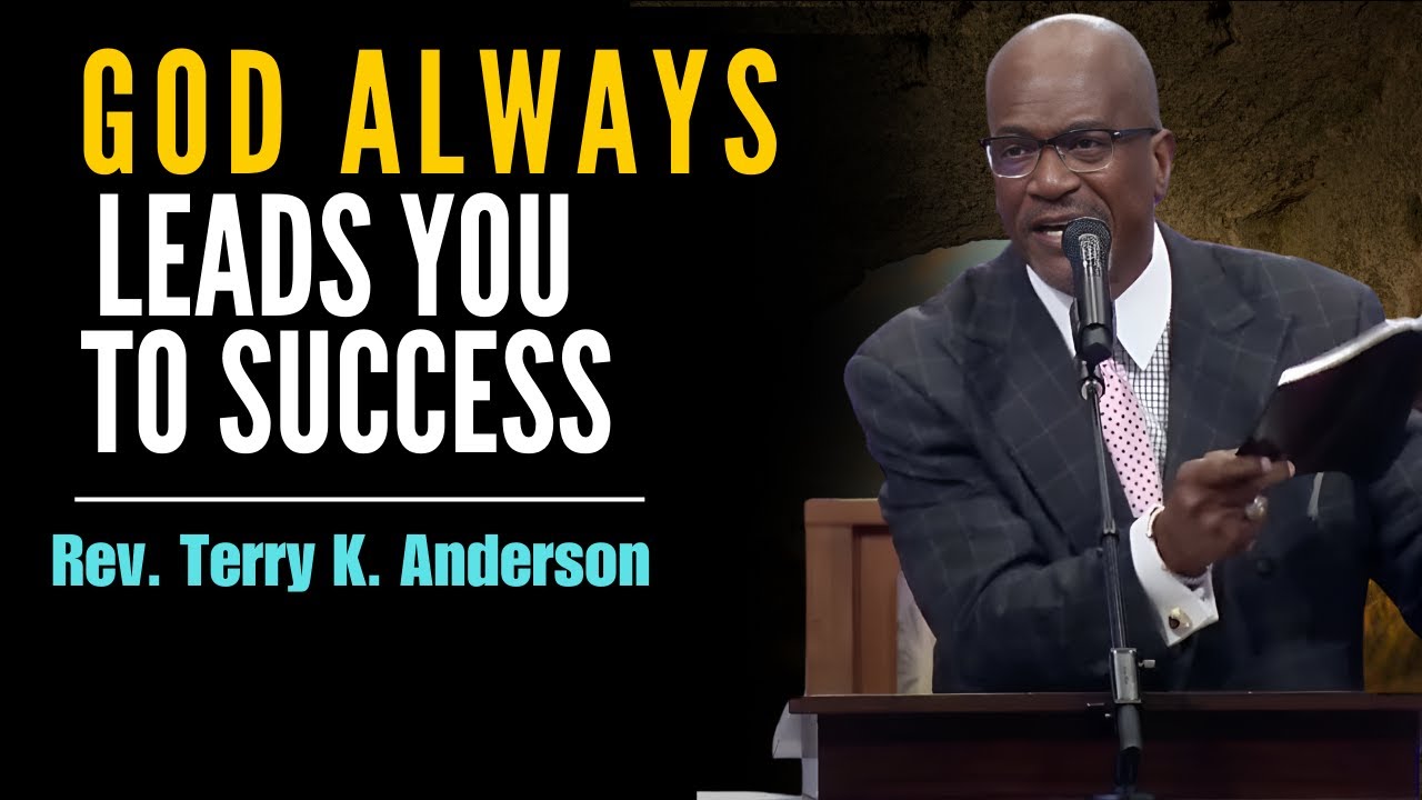Rev. Terry K. Anderson Pastor : Failure Is Not the End - God Always Leads You to Success