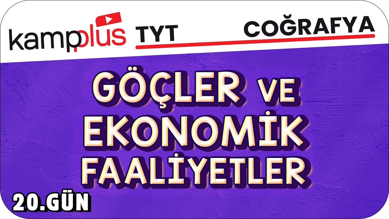 Göçler ve Ekonomik Faaliyetler - TYT Coğrafya 20.Gün | #kampplus #YKS2024
