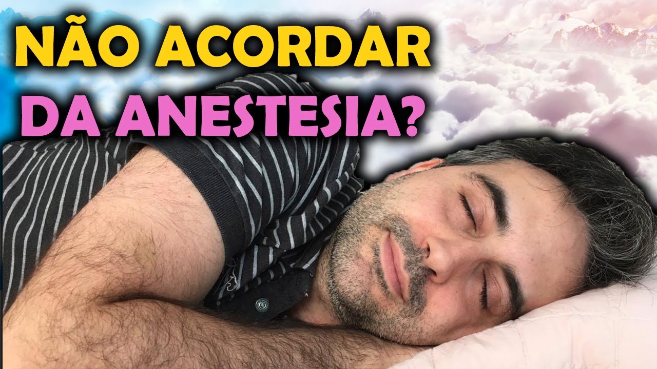NÃO ACORDAR MAIS DA ANESTESIA? ISSO EXISTE?