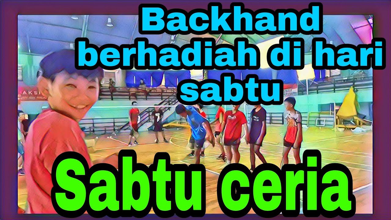 BACKHAND BERHADIAH||SABTU CERIA