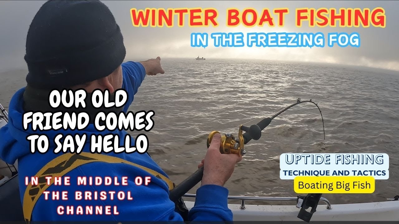 BOAT FISHING UK/WINTER BOAT FISHING IN  FREEZING FOG/AN OLD FRIEND COMES TO SAY HI/BOATING BIG FISH.