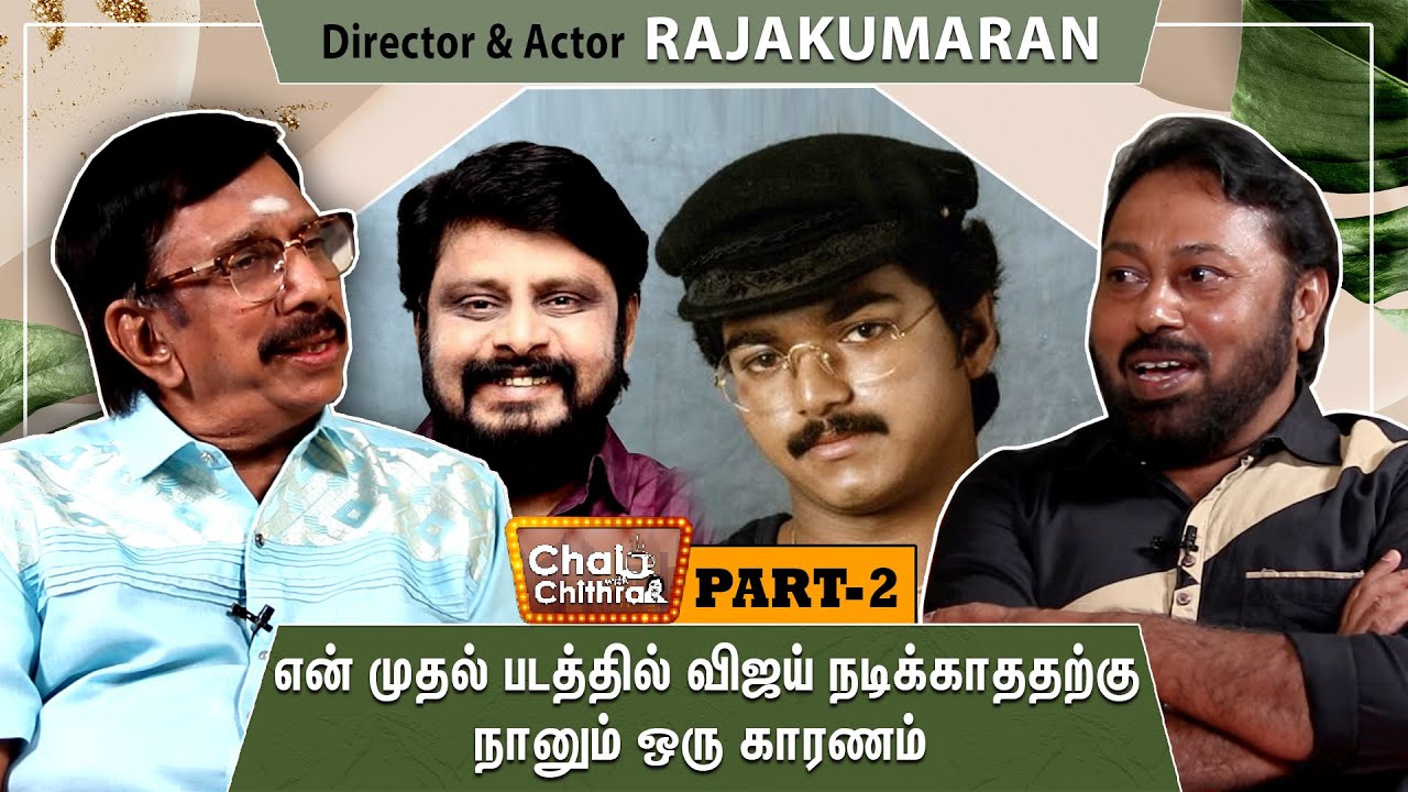 I am also one reason for Vijay not acting in my first movie!-Dir. Rajakumaran-CHAI WITH CHITHRA - 2
