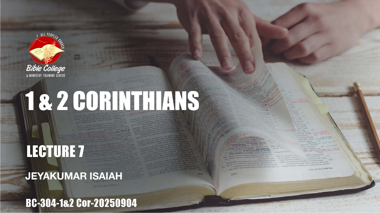 1 & 2 Corinthians| Lecture 7: BC304-1&2 Cor-20250904