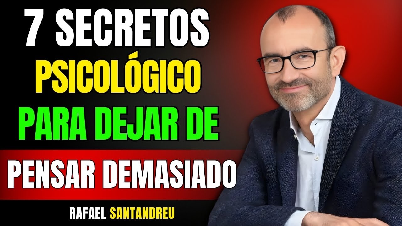 7 Secretos Psicológicos para Dejar de Pensar Demasiado y Encontrar la Paz Mental | Rafael Santandreu