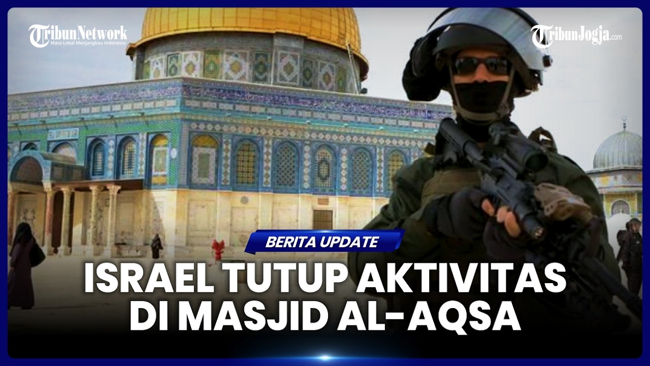 ISRAEL TUTUP AKTIVITAS DI MASJID AL-AQSA, INDONESIA DAN 7 NEGARA LAINNYA LAYANGKAN PROTES