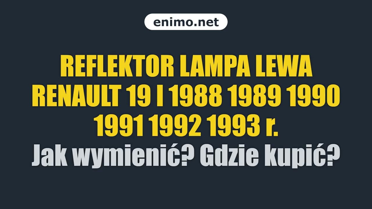 REFLEKTOR LAMPA LEWA RENAULT 19 I 1988 1989 1990 1991 1992 1993 r. Jak wymienić? Gdzie kupić?