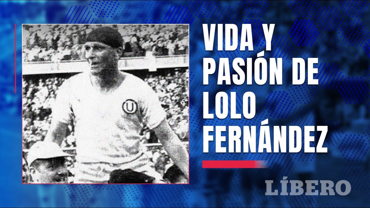 ¡Vida y pasión de Lolo Fernández! El primer ídolo del Perú 🇵🇪