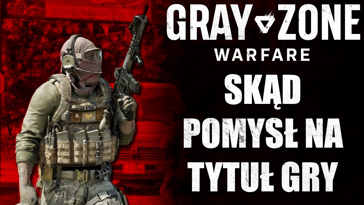 DLACZEGO GRAY ZONE WARFARE ... NOWA IMMERSYJNA, TAKTYCZNA GRA FPS.
