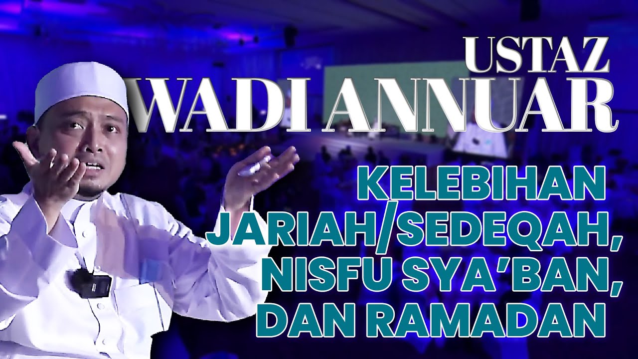 FULL CERAMAH USTAZ WADI ANNUAR - KELEBIHAN JARIAH, NISFU SYA'BAN & RAMADAN