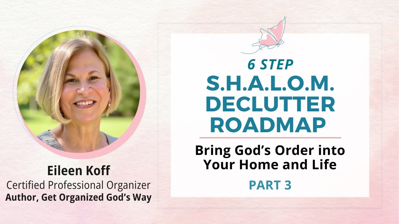 6 Step S H A L O M  Declutter Roadmap - Video 3 - Get Organized God's Way