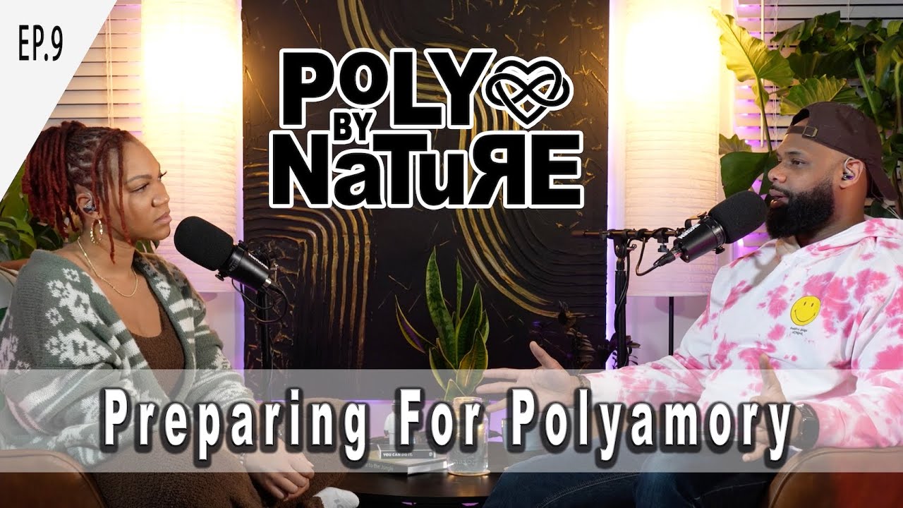 EP. 9 Poly By Nature: Preparing for Polyamory