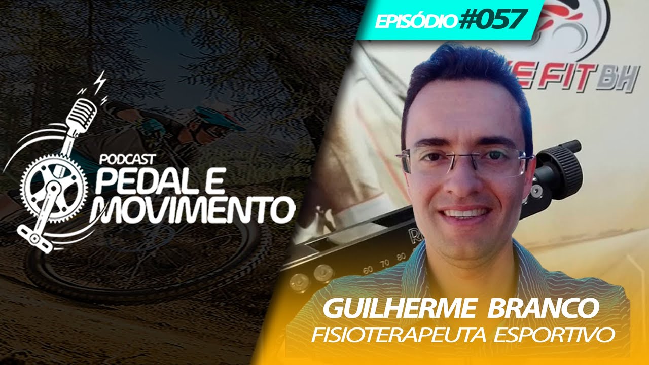 GUILHERME BRANCO - FISIOTERAPEUTA ESPORTIVO - PEDAL E MOVIMENTO EPISÓDIO #057