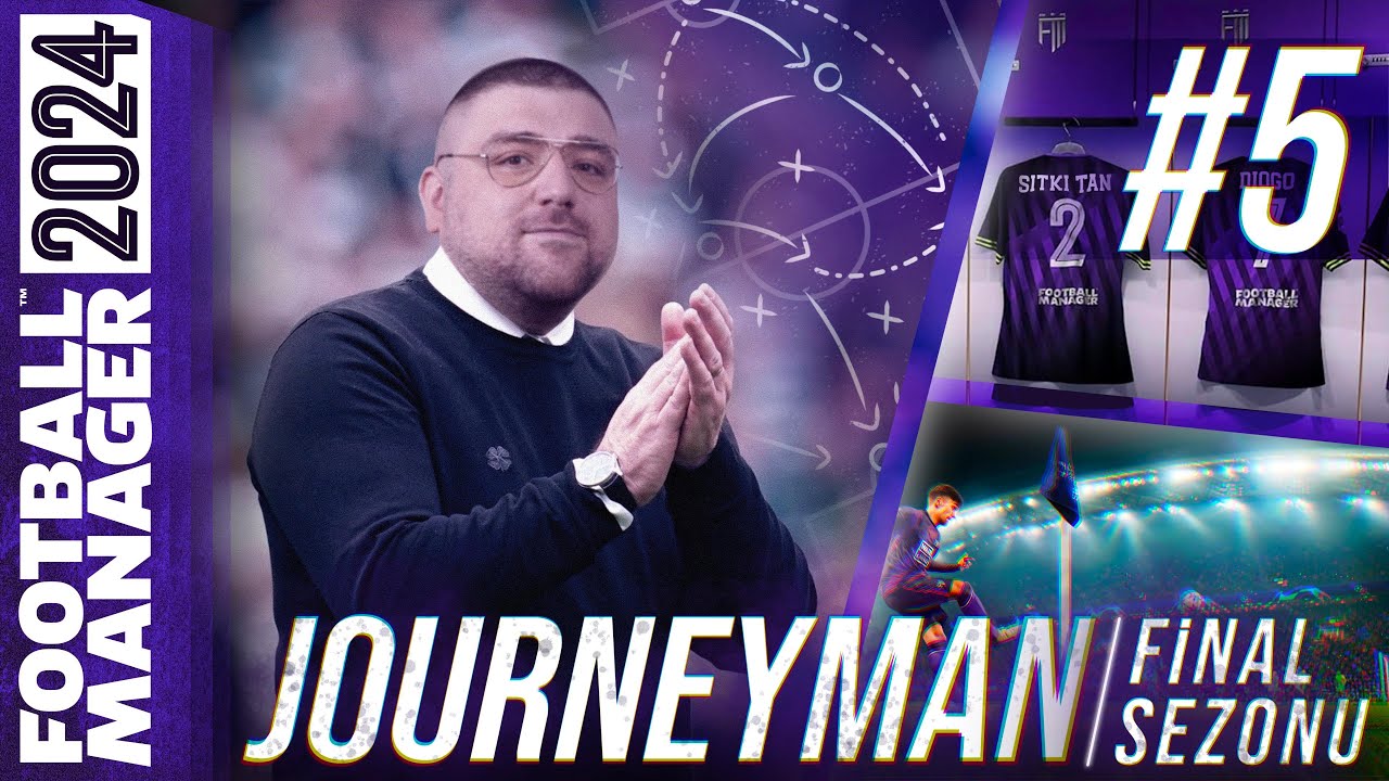 FM24 KARİYER #S4B5 | JOURNEYMAN FİNAL SEZONU | SÜPER LİG YOLCULUĞU