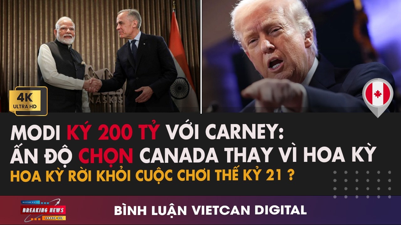 🔴Carney Ký 200 Tỷ Đô Với Modi: Ấn Độ Chọn Canada Thay Vì Hoa Kỳ|VietCan Digital
