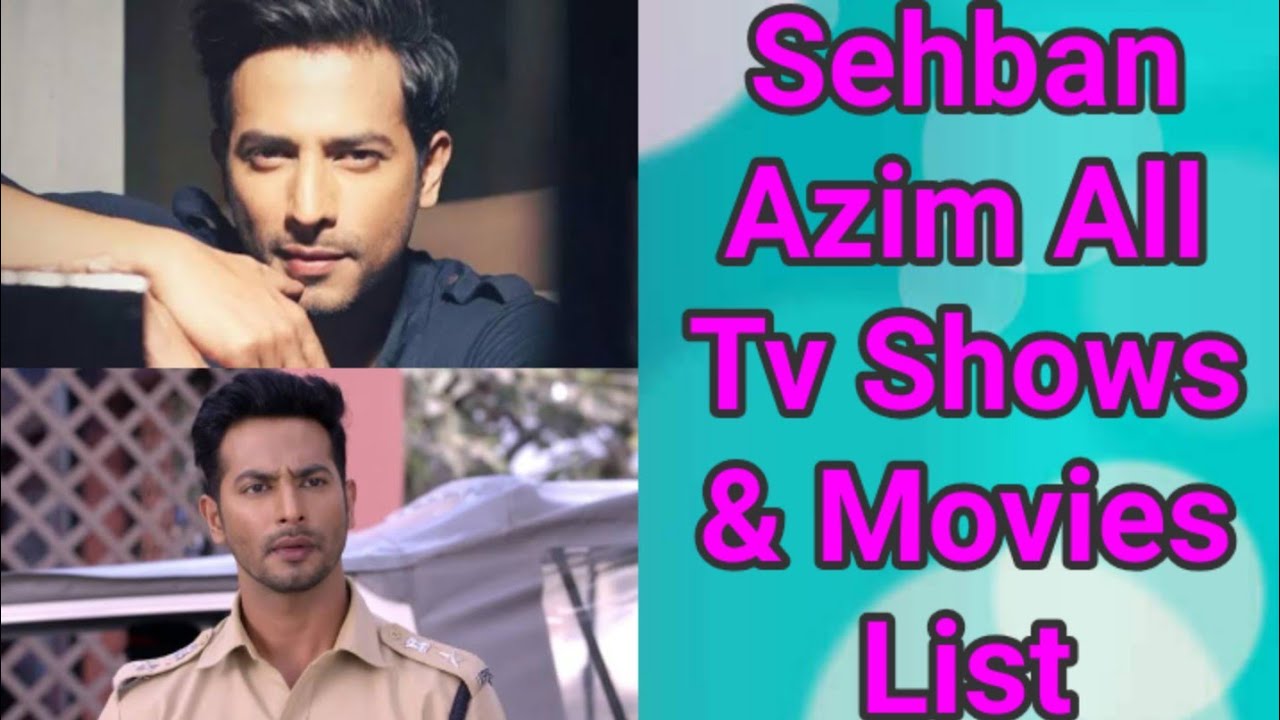 Sehban Azim All Tv Serials List || Full Filmography || Indian Actor