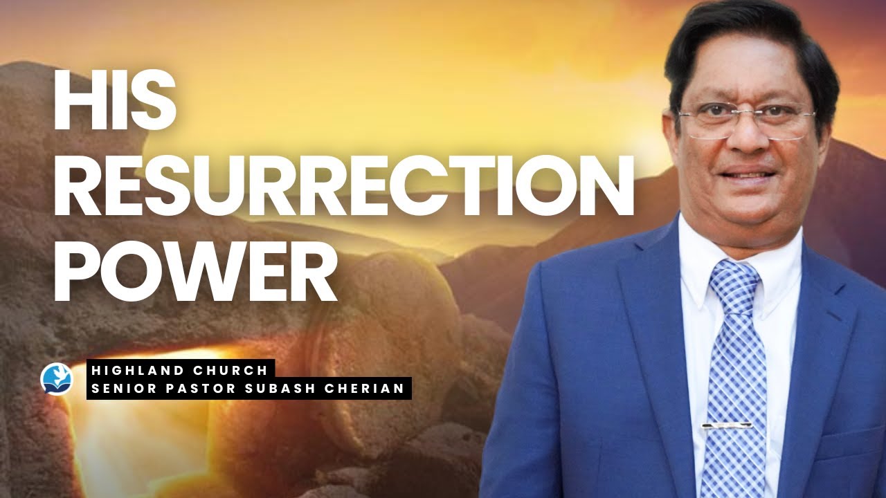 His Resurrection Power | Senior Pastor Subash Cherian
