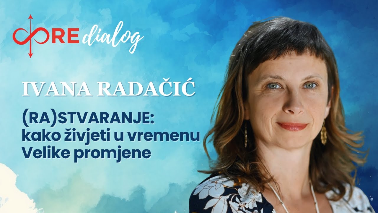 COREdialog #14 - dr. sc. Ivana Radačić ⎮ (Ra)Stvaranje: Živjeti u vremenu Velike promjene