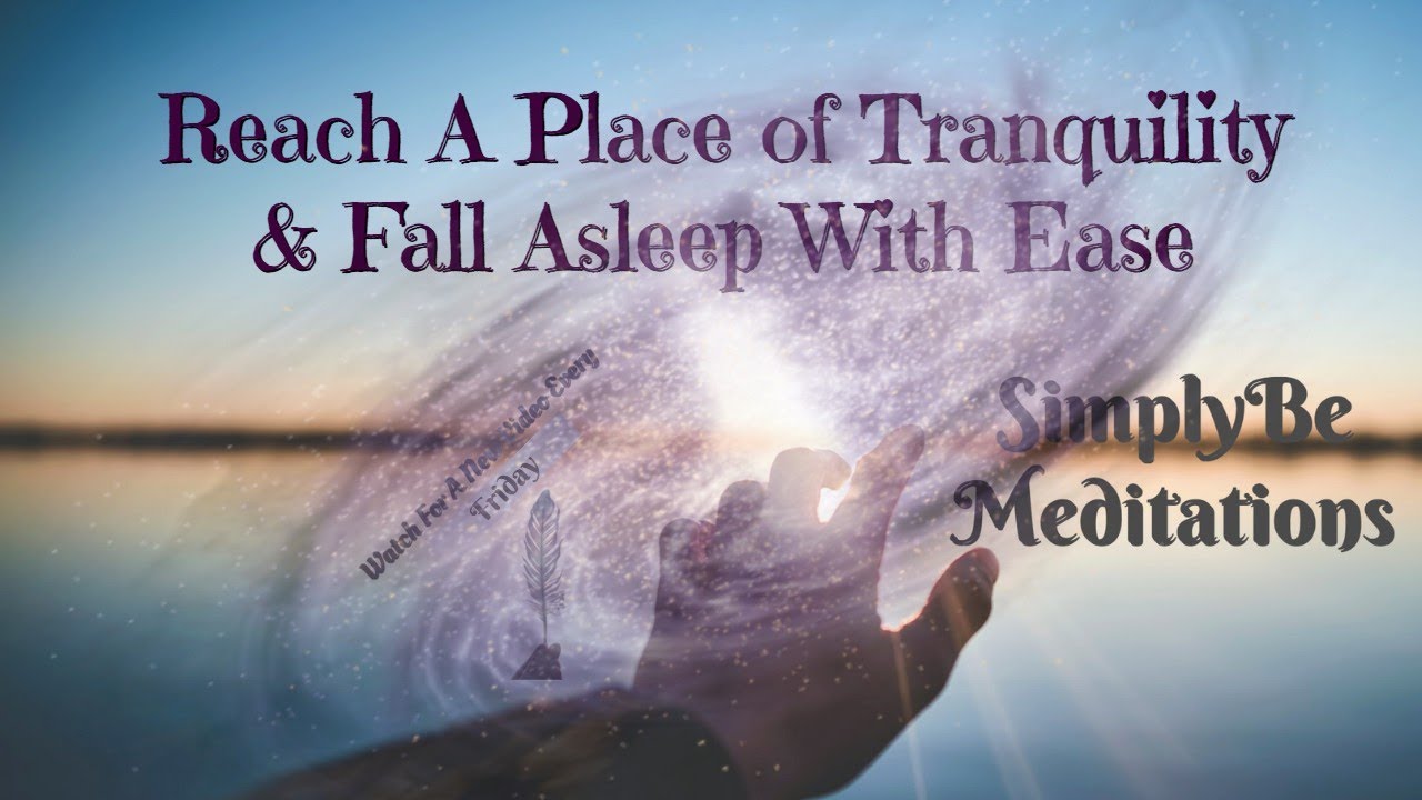 Reach A Place of Tranquillity & Fall Asleep With Ease Freeing Your Mind & Body