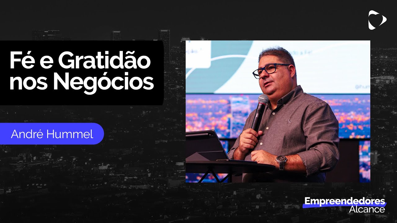 Fé e Gratidão nos Negócios | André Hummel