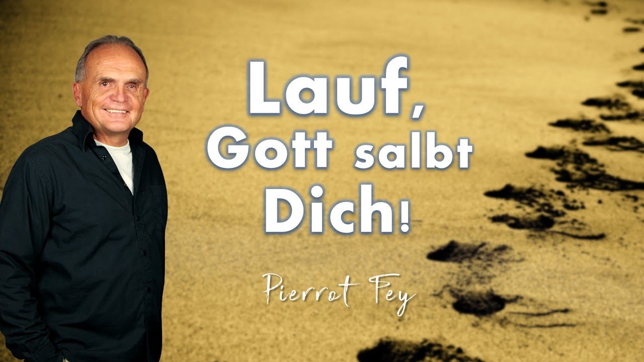 Pierrot Fey - Lauf und Gott salbt Dich!