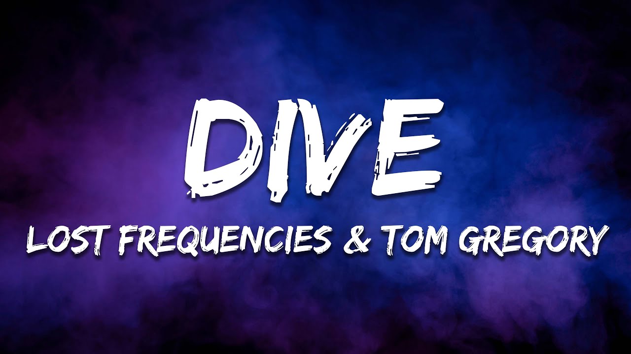 Lost Frequencies, Tom Gregory - Dive (Lyrics)